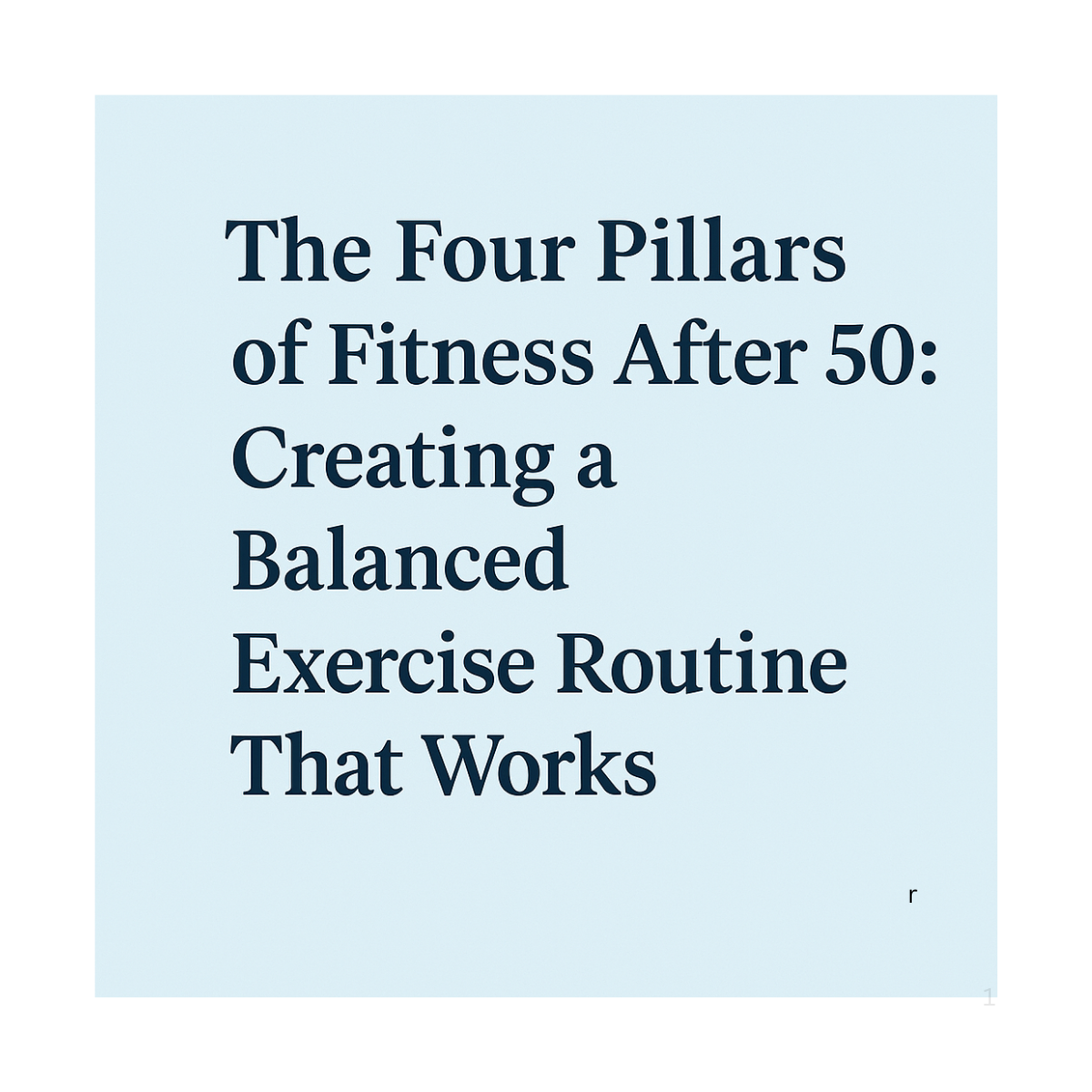50 & Fit: The Four Pillars of Fitness 50 & Fit: The Four Pillars of Fitness